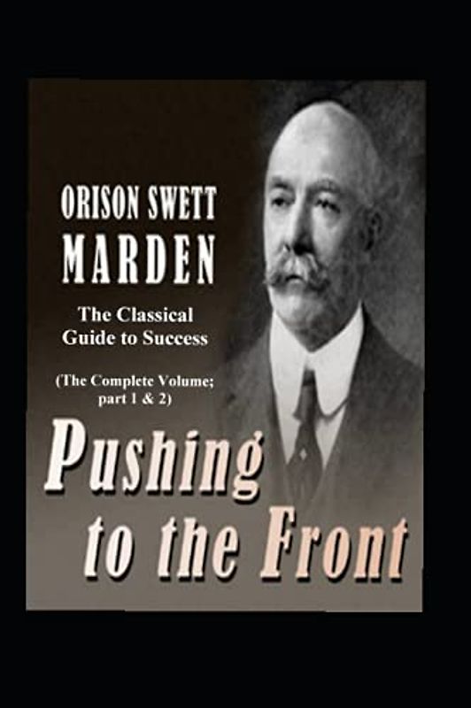 Pushing to the Front: The Classical Guide to Success (The Complete Volume; part 1 & 2)