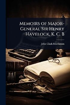 Memoirs of Major-General Sir Henry Havelock, K. C. B