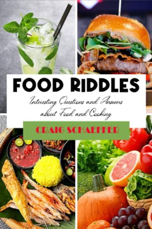 FOOD RIDDLES: Interesting Questions and Answers about Food and Cooking