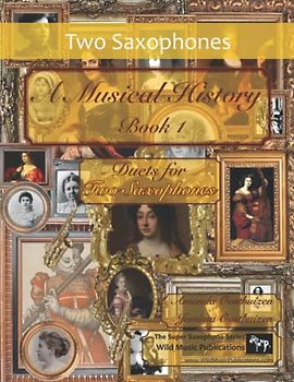 A Musical History Book 1: Duets for Two Saxophones: 21 pieces dating from the 16th to early 20th century arranged for two intermediate to advanced saxophone players.