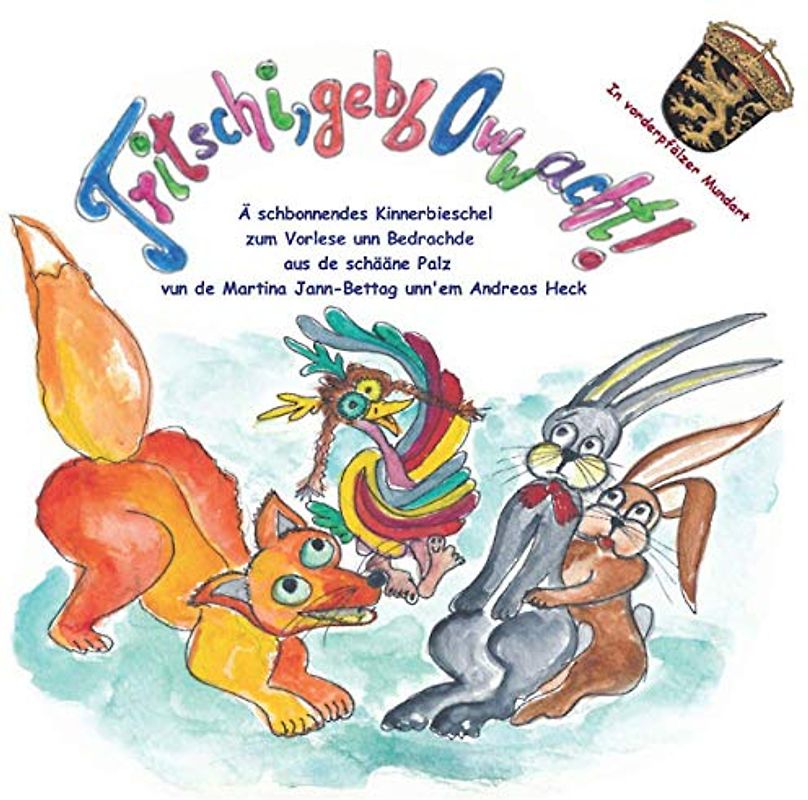 Tritschi gebb Owwacht! - Tritschi s'klääne Elwedritschel: Tritschi pass auf! In vorderpfälzer Mundart (Tritschi die kleine Elwetritsche)