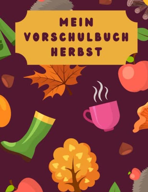 Mein Vorschulbuch Herbst: Vorschule, Übungsheft ab 5 Jahre, auch für Kindergarten, Grundschule und erste Klasse, Malbuch