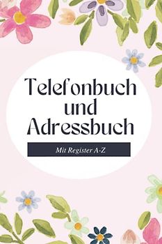 Telefon und Adressbuch: Der perfekte Telefonnummern Organizer um endlich ein übersichtliches Kontaktbuch zu besitzen!: Adressbuch mit Register A-Z | ... x 22,86cm (Telefonbücher & Adressbücher)