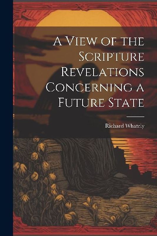 A View of the Scripture Revelations Concerning a Future State