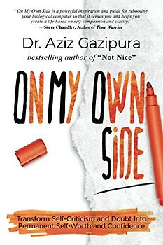 On My Own Side: Transform Self-Criticism and Doubt Into Permanent Self-Worth and Confidence