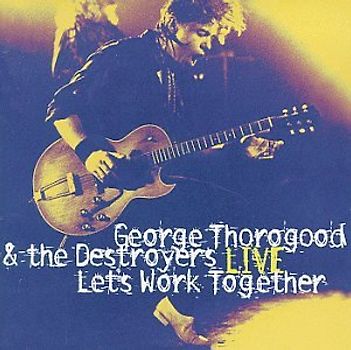 George Thorogood - Let'S Work Together-Live