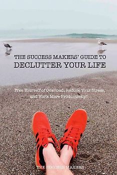 The Success Makers' Guide To Declutter Your Life