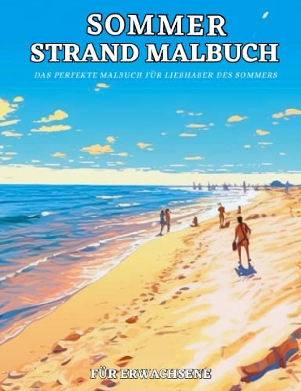 Sommer Strand Malbuch für Erwachsene: Tropische Strände,Sommer-landschaften,Ferien-Häuser,Meer - Antistress und entspannendes Malbuch