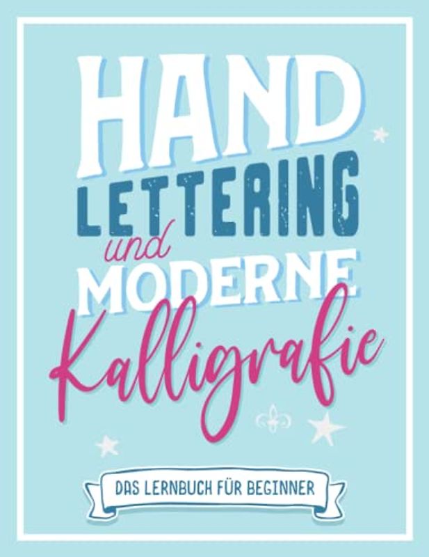 Hand-Lettering und moderne Kalligrafie: Kalligraphie Übungsbuch mit praktischen Übungsblättern und Vorlagen um die Handschrift zu verbessern. Handlettering Übungsheft für Anfänger