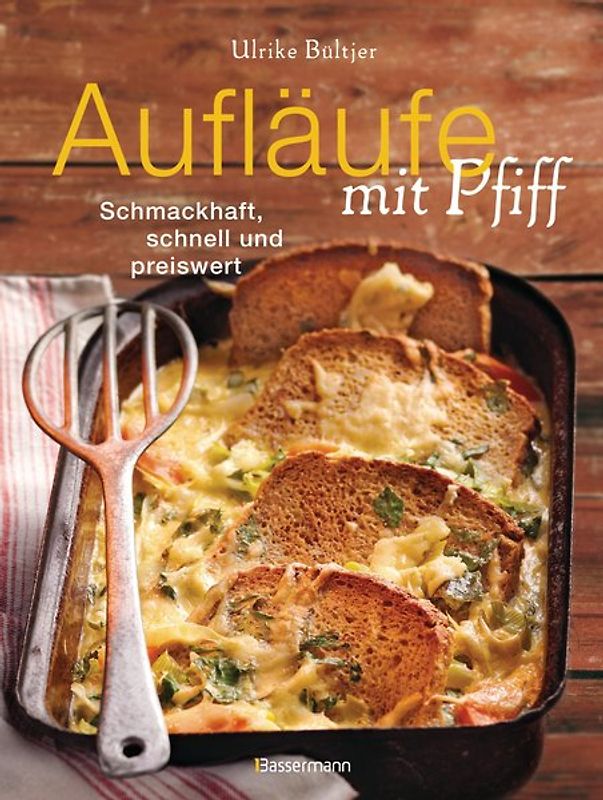 Aufläufe mit Pfiff. Schmackhaft, schnell und preiswert