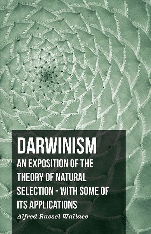 Darwinism  - An Exposition Of The Theory Of Natural Selection - With Some Of Its Applications