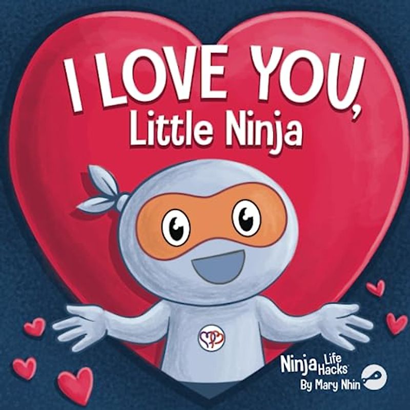 I Love You Little Ninja: A Rhyming Children's Book Classic, Perfect For Valentine's Day (Ninja Life Hacks, Band 84)
