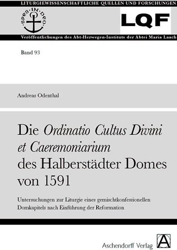DIE ORDINATIO CULTUS DIVINI ET CAEREMONIARIUM DES HALBERSTÄDTER DOMES VON 1591. Untersuchungen zur Liturgie eines gemischtkonfessionellen Domkapitels nach Einführung der Reformation