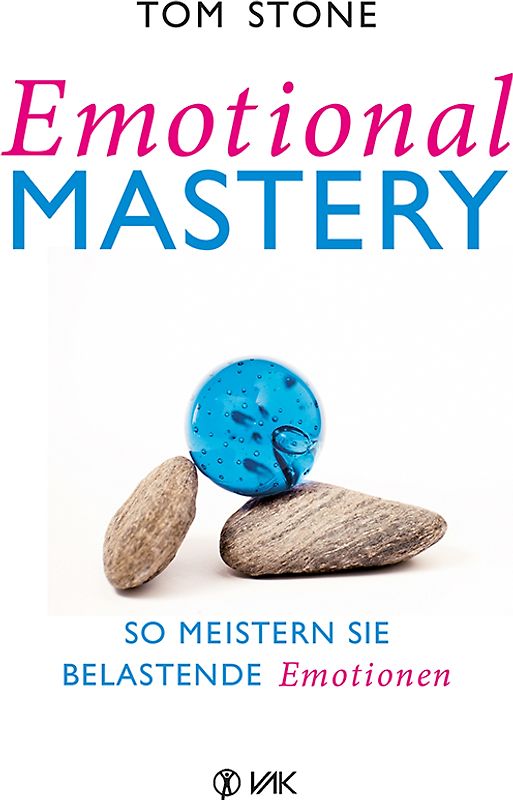 Emotional Mastery - So meistern Sie belastende Emotionen