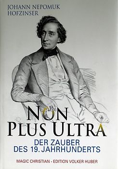 Johann Nepomuk Hofzinser. Non plus Ultra. Der Zauber des 19. Jahrhunderts / Johann Nepomuk Hofzinser. Non plus Ultra.