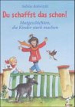 Du schaffst das schon! Mutgeschichten, die Kinder stark machen