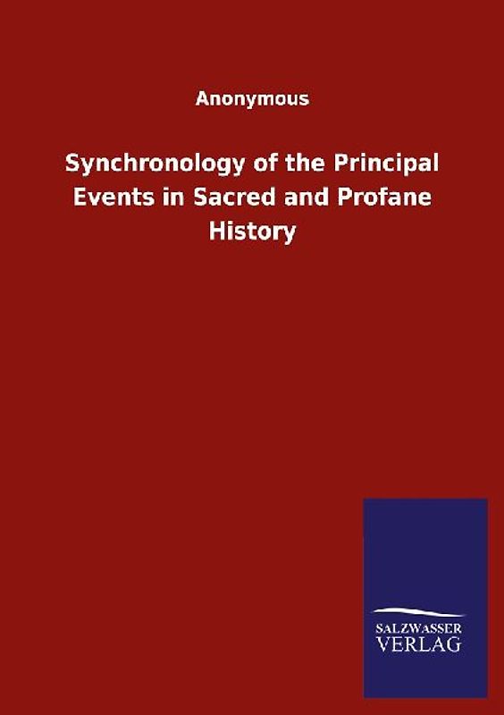 Synchronology of the Principal Events in Sacred and Profane History