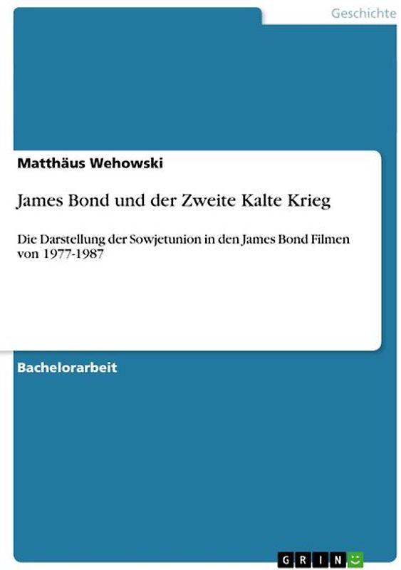 James Bond und der Zweite Kalte Krieg. Die Darstellung der Sowjetunion in den James Bond Filmen von 1977-1987
