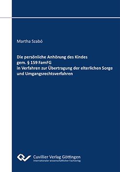 Die persönliche Anhörung des Kindes gem. § 159 FamFG in Verfahren zur Übertragung der elterlichen Sorge und Umgangsrechtsverfahren