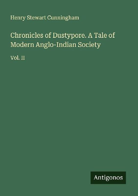 Chronicles of Dustypore. A Tale of Modern Anglo-Indian Society