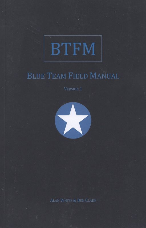 BTFM - Blue Team Field Manual - Version 1 - Alan White & Ben Clark [Paperback]