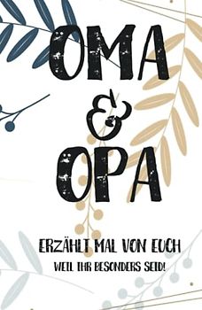 Oma & Opa, erzählt mal: Außergewöhnliches, persönliches und kreatives Geschenk für die Großeltern | Liebevolles Erinnerungsbuch "Opa, Oma erzähl mal"! (Erzähl mal Sammlung)