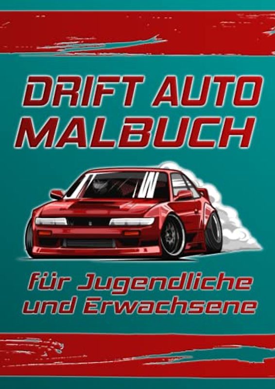 Auto Drift Malbuch: Ein Auto Malbuch für Erwachsene und Jugendliche: JDM Malbuch | Automalbuch | Malbuch Rennwagen | Malbuch Rennauto | Ausmalbuch ... | Geschenk Jugendlicher 15 | Malbuch Auto