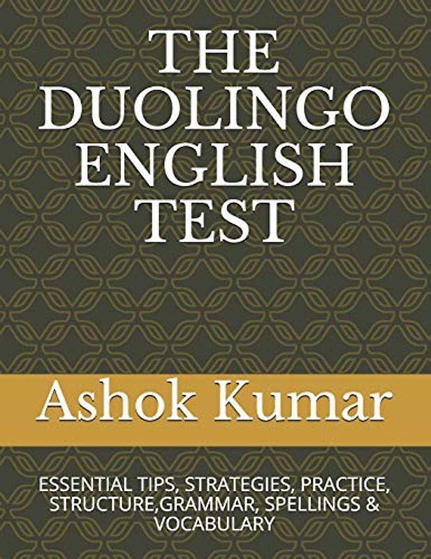 THE DUOLINGO ENGLISH TEST: ESSENTIAL TIPS, STRATEGIES, PRACTICE, STRUCTURE,GRAMMAR, SPELLINGS & VOCABULARY (ENGLISH MADE EASY, Band 1)
