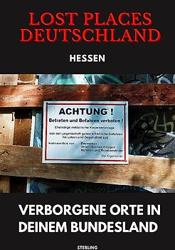 Lost Places Deutschland I Verborgene Orte in deinem Bundesland I Hessen