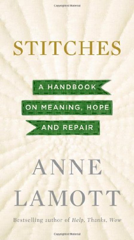 Stitches: A Handbook on Meaning, Hope and Repair - Lamott, Anne