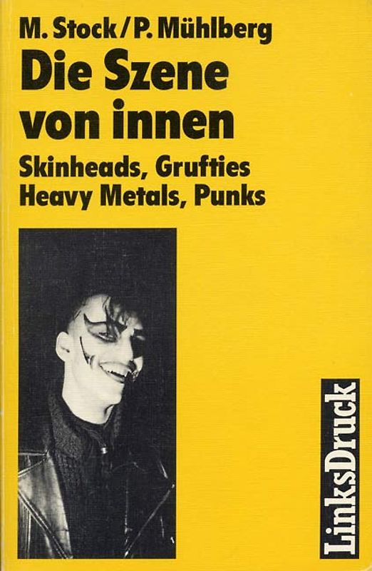 Die Szene von innen. Punks, Skinheads, Grufties, Heavy Metals