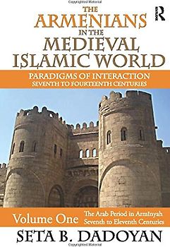 The Armenians in the Medieval Islamic World: The Arab Period in Armnyahseventh to Eleventh Centuries