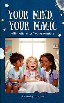Your Mind, Your Magic. Affirmation Anthems for Young Warriors.