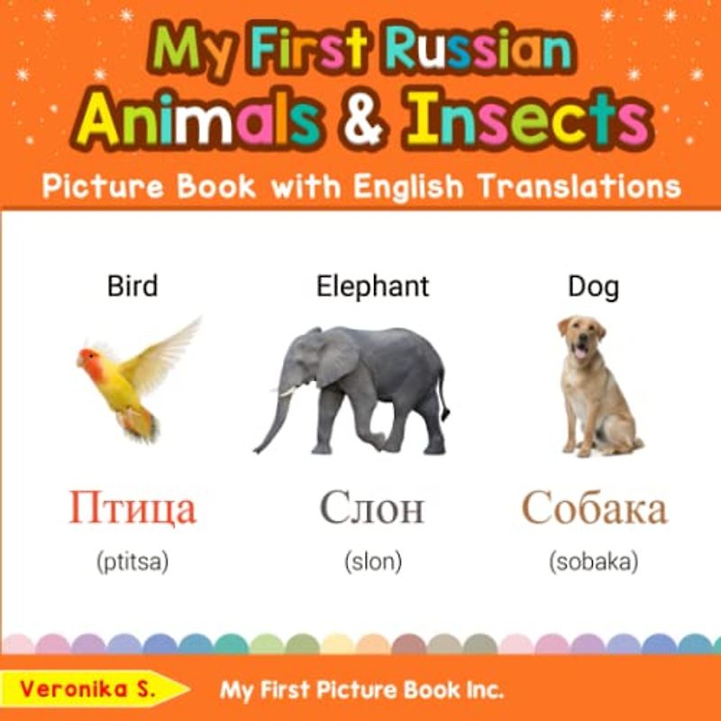 My First Russian Animals & Insects Picture Book with English Translations: Bilingual Early Learning & Easy Teaching Russian Books for Kids (Teach & Learn Basic Russian words for Children, Band 2)