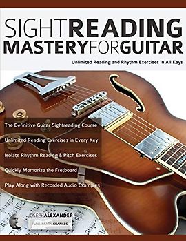 Sight Reading Mastery for Guitar: Unlimited Reading and Rhythm Exercises in All Keys (Learn guitar theory and technique, Band 1)