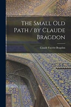 The Small Old Path / by Claude Bragdon