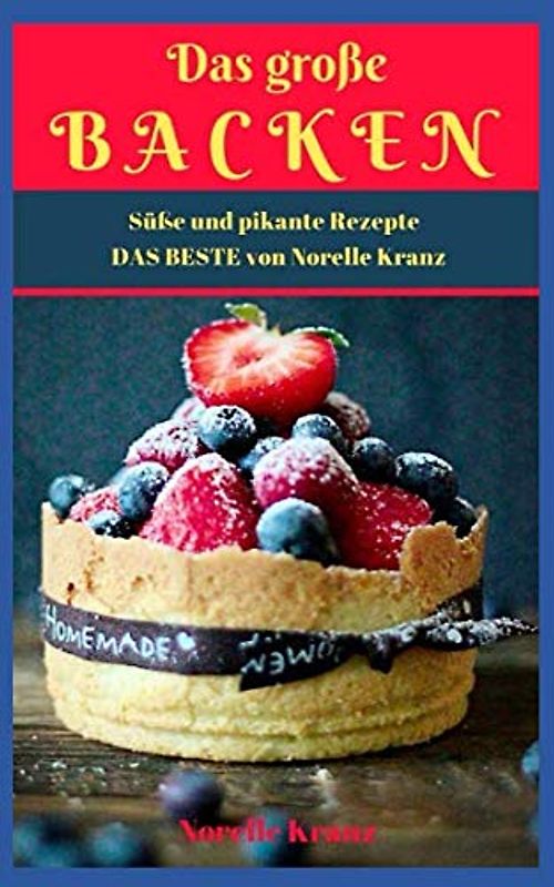 DAS GROßE BACKEN: Süße und pikante Rezepte DAS BESTE von Norelle Kranz