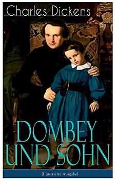 Dombey und Sohn: Klassiker der englischen Literatur - Gesellschaftsroman des Autors von Oliver Twist, David Copperfield und Große Erwartungen
