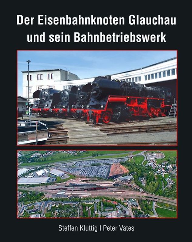 Der Eisenbahnknoten Glauchau und sein Bahnbetriebswerk