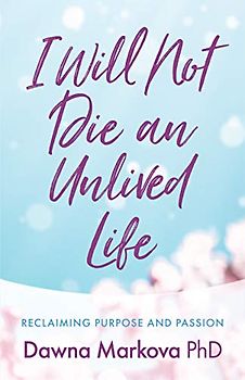 I Will Not Die an Unlived Life: Reclaiming Purpose and Passion (Find yourself and live life at the fullest)