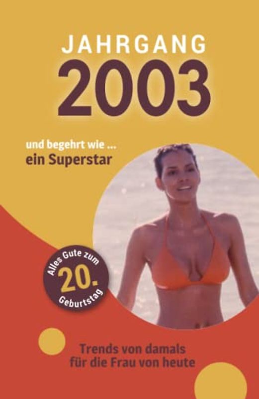 Jahrgang 2003 und begehrt wie ... ein Superstar: Das Geschenkbuch für Frauen zum 20. Geburtstag