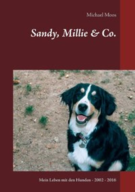 Sandy, Millie & Co.. Mein Leben mit den Hunden - 2002 - 2016