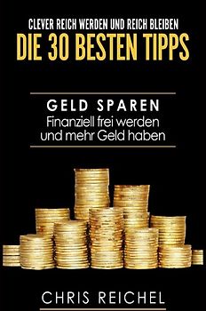 Clever Reich werden und reich bleiben Die 30 besten Tipps