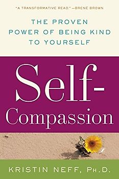 Self-Compassion - The Proven Power of Being Kind to Yourself - Dr. Kristin Neff [Paperback]