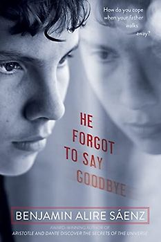 He Forgot to Say Goodbye - Saenz, Benjamin Alire