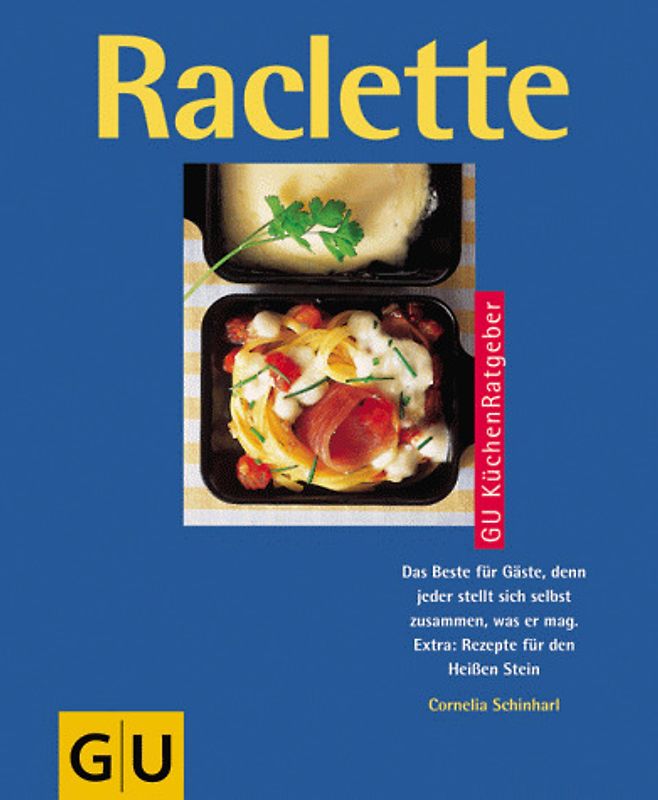 Raclette. Das Beste für Gäste, denn jeder stellt sich selbst zusammen, was er mag. Extra: Rezepte für den "Heissen Stein"
