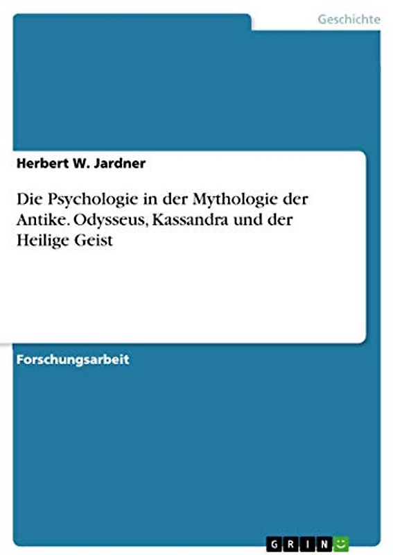 Die Psychologie in der Mythologie der Antike. Odysseus, Kassandra und der Heilige Geist