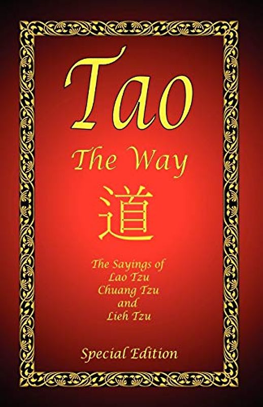 Tao - The Way - Special Edition: The Sayings of Lao Tzu, Chuang Tzu and Lieh Tzu