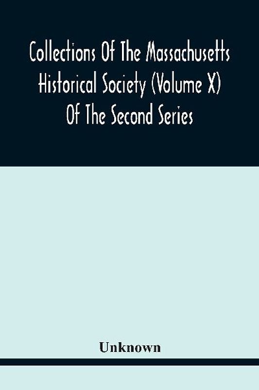 Collections Of The Massachusetts Historical Society (Volume X) Of The Second Series