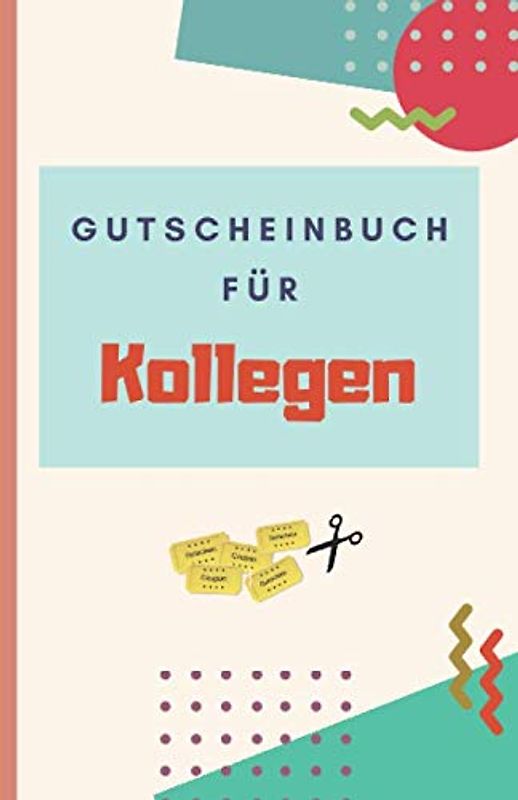 Gutscheinbuch Für Kollegen: Gutscheinheft zum Selber Ausfüllen als Geschenk für Kollegen | Blanko Gutscheine zum Verschenken für Geburtstage oder andere Anlässe (Kollegen Geburtstagsgeschenk, Band 2)